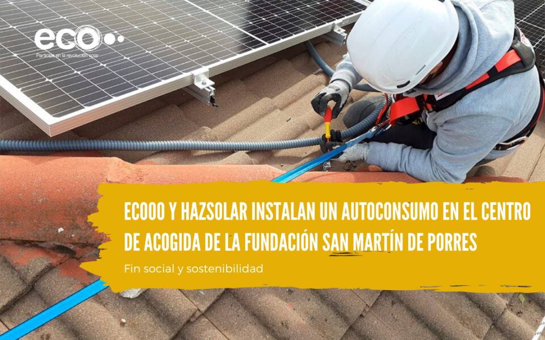 Ecooo y HazSolar instalan un autoconsumo en la sede central de la Fundación San Martín de Porres que apuesta por la energía solar para su sostenibilidad