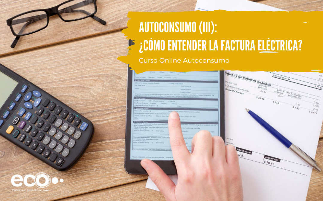 Autoconsumo (III): ¿Cómo entender la factura de la luz?