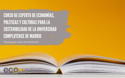 Participamos en el curso de experto de Economías, políticas y culturas para la sostenibilidad de la Universidad Complutense de Madrid. Estrategias para transiciones ecosociales. ¿Te apuntas?