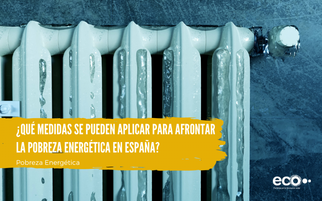 ¿Qué medidas se pueden aplicar para afrontar la pobreza energética en España?