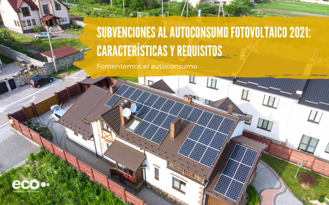 Subvenciones al autoconsumo fotovoltaico 2021: características y requisitos