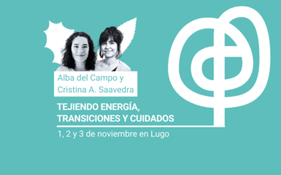 Tejiendo energía, transiciones y cuidados, con Alba del Campo y Cristina A. Saavedra