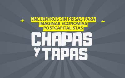 Chapas y Tapas: encuentros sin prisas para imaginar economías post-capitalistas