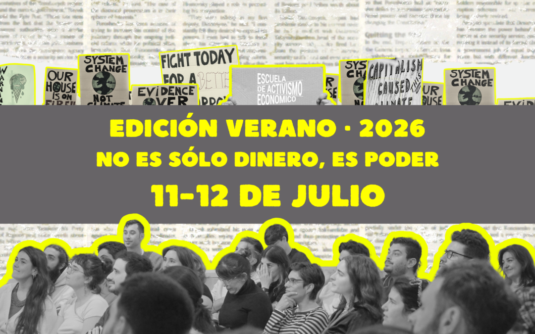 Escuela de Activismo Económico · Edición Verano: “No es sólo dinero, es poder”